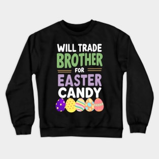 Will Trade Brother For Easter Candy Eggs Girls Easter Crewneck Sweatshirt